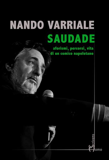 Saudade. Aforismi, percorsi, vita di un comico napoletano - Nando Varriale - Libro Homo Scrivens 2021, Varie | Libraccio.it