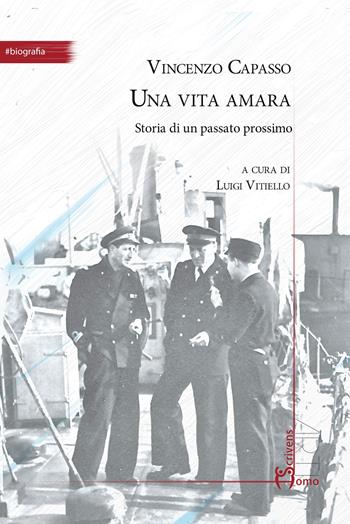 Una vita amara. Storia di un passato prossimo - Vincenzo Capasso - Libro Homo Scrivens 2021, Arti | Libraccio.it