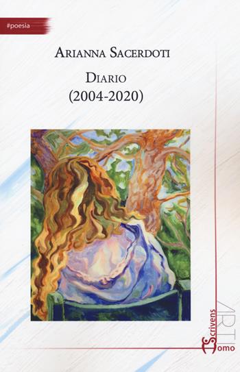 Diario (2004-2020) - Arianna Sacerdoti - Libro Homo Scrivens 2021, Arti | Libraccio.it