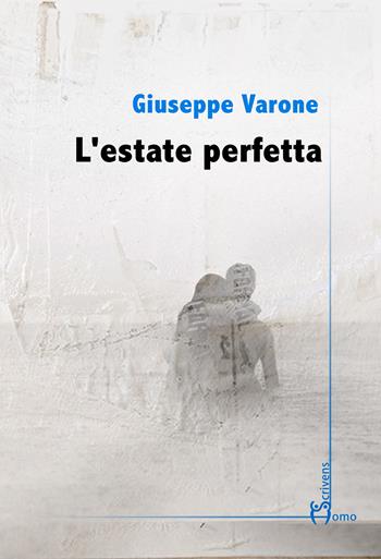 L'estate perfetta - Giuseppe Varone - Libro Homo Scrivens 2021, Dieci | Libraccio.it