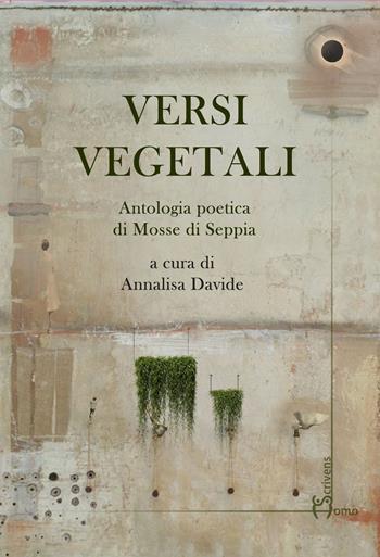 Versi vegetali. Antologia poetica di mosse di seppia  - Libro Homo Scrivens 2021, Polimeri | Libraccio.it