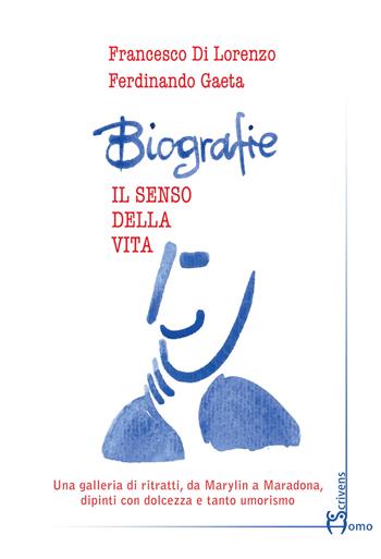 Biografie. Il senso della vita - Francesco Di Lorenzo, Ferdinando Gaeta - Libro Homo Scrivens 2021, Polimeri | Libraccio.it