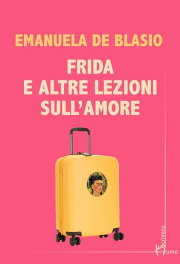Frida e altre lezioni sull'amore - Emanuela De Blasio - Libro Homo Scrivens 2021, Direzioni immaginarie | Libraccio.it