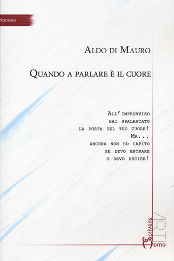 Quando a parlare è il cuore - Aldo Di Mauro - Libro Homo Scrivens 2021, Arti | Libraccio.it