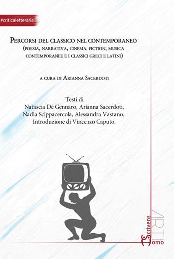 Percorsi del classico nel contemporaneo (poesia, narrativa, cinema, fiction, musica contemporanee e i classici greci e latini)  - Libro Homo Scrivens 2022, Arti | Libraccio.it