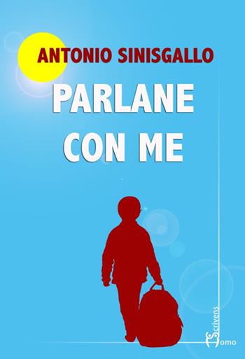 Parlane con me - Antonio Sinisgallo - Libro Homo Scrivens 2021, Direzioni immaginarie | Libraccio.it