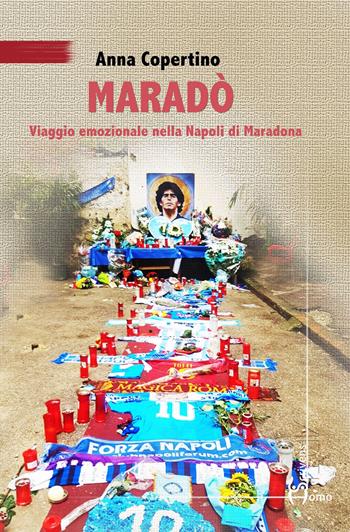 Maradò. Viaggio emozionale nella Napoli di Maradona - Anna Copertino - Libro Homo Scrivens 2022, Arti | Libraccio.it