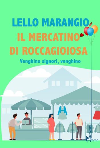 Il mercatino di Roccagioiosa. Venghino signori, venghino - Lello Marangio - Libro Homo Scrivens 2021, Direzioni immaginarie | Libraccio.it