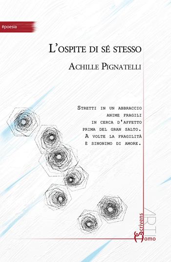 L'ospite di sé stesso - Achille Pignatelli - Libro Homo Scrivens 2021, Arti | Libraccio.it