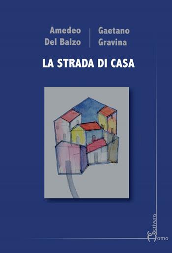 La strada di casa - Amedeo Del Balzo, Gaetano Gravina - Libro Homo Scrivens 2021, Polimeri | Libraccio.it