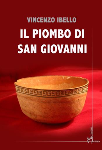 Il piombo di San Giovanni - Vincenzo Ibello - Libro Homo Scrivens 2021, Direzioni immaginarie | Libraccio.it