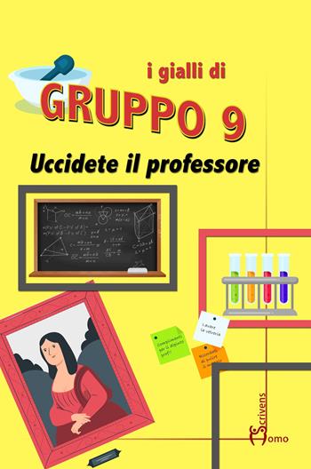 Uccidete il professore - Gruppo 9 - Libro Homo Scrivens 2021, Polimeri | Libraccio.it