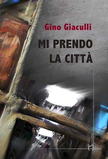 Mi prendo la città - Gino Giaculli - Libro Homo Scrivens 2022, Direzioni immaginarie | Libraccio.it