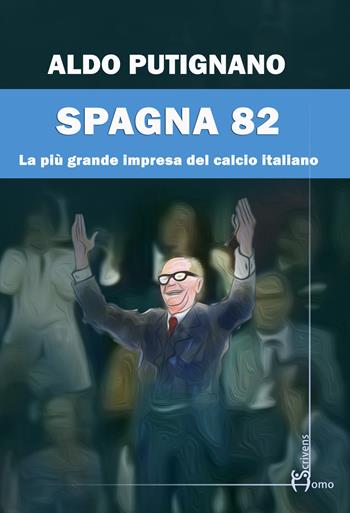 Spagna 82 - Aldo Putignano - Libro Homo Scrivens 2022 | Libraccio.it
