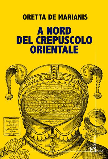 A nord del crepuscolo orientale - Oretta De Marianis - Libro Homo Scrivens 2022, Direzioni immaginarie | Libraccio.it