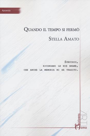 Quando il tempo si fermò - Stella Amato - Libro Homo Scrivens 2022, Arti | Libraccio.it