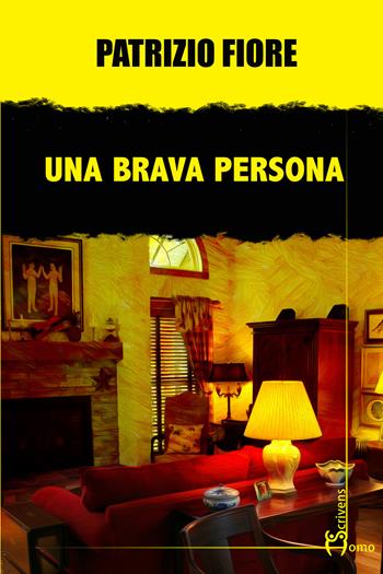 Una brava persona - Patrizio Fiore - Libro Homo Scrivens 2022, Gatti neri e vicoli bui | Libraccio.it