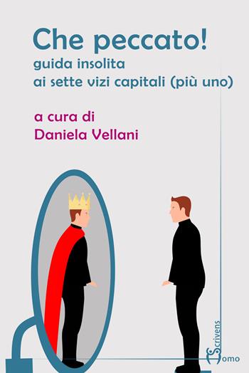 Che peccato! Guida insolita ai sette vizi capitali (più uno)  - Libro Homo Scrivens 2022, Guide insolite | Libraccio.it