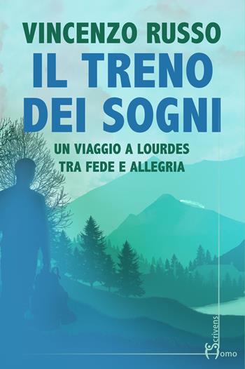 Il treno dei sogni. Un viaggio a Lourdes tra fede e allegria - Vincenzo Russo - Libro Homo Scrivens 2022, Direzioni immaginarie | Libraccio.it