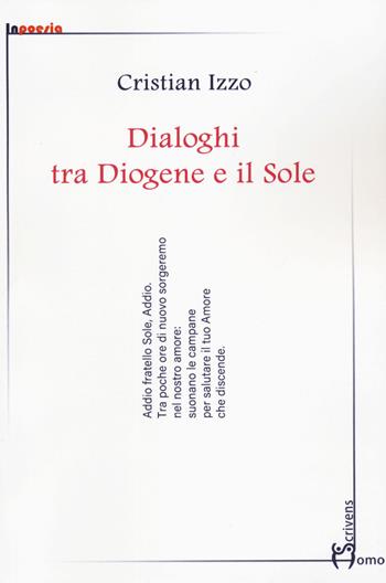 Dialoghi tra Diogene e il sole - Cristian Izzo - Libro Homo Scrivens 2022, InPoesia | Libraccio.it