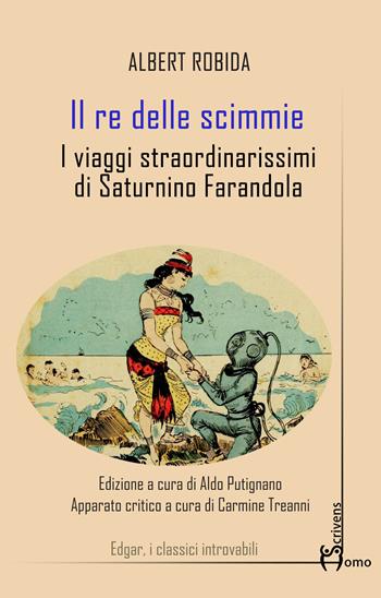 Il re delle scimmie. I viaggi straordinarissimi di Saturnino Farandola - Albert Robida - Libro Homo Scrivens 2023, Edgar | Libraccio.it