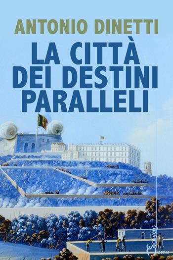 La città dei destini paralleli - Antonio Dinetti - Libro Homo Scrivens 2022, Direzioni immaginarie | Libraccio.it