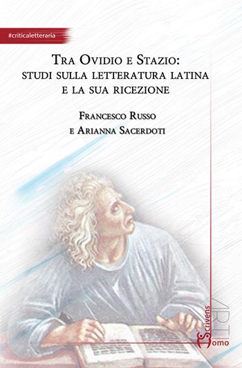 Tra Ovidio e Stazio: studi sulla letteratura latina e la sua ricezione - Francesco Russo, Arianna Sacerdoti - Libro Homo Scrivens 2022, Arti | Libraccio.it