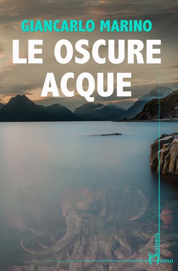 Le oscure acque - Giancarlo Marino - Libro Homo Scrivens 2023, Direzioni immaginarie | Libraccio.it