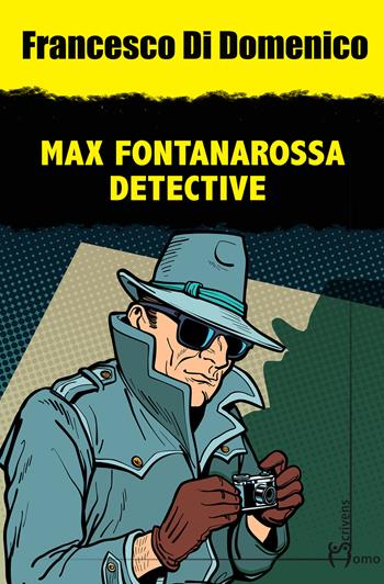 Max Fontanarossa detective - Francesco Di Domenico - Libro Homo Scrivens 2023, Gatti neri e vicoli bui | Libraccio.it