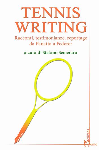 Tennis writing. Racconti, testimonianze, reportage da Panatta a Federer  - Libro Homo Scrivens 2023, Tempi supplementari | Libraccio.it