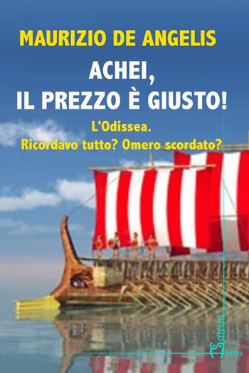 Achei, il prezzo è giusto! L'Odissea. Ricordavo tutto? Omero scordato? - Maurizio De Angelis - Libro Homo Scrivens 2023, Direzioni immaginarie | Libraccio.it