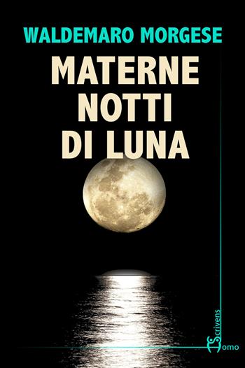 Materne notti di luna - Waldemaro Morgese - Libro Homo Scrivens 2023, Direzioni immaginarie | Libraccio.it