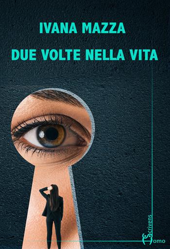 Due volte nella vita - Ivana Mazza - Libro Homo Scrivens 2023, Direzioni immaginarie | Libraccio.it