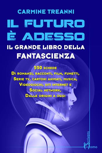 Il futuro è adesso. Il grande libro della fantascienza - Carmine Treanni - Libro Homo Scrivens 2023, Varie | Libraccio.it