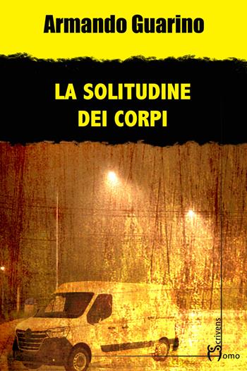 La solitudine dei corpi - Armando Guarino - Libro Homo Scrivens 2023, Gatti neri e vicoli bui | Libraccio.it
