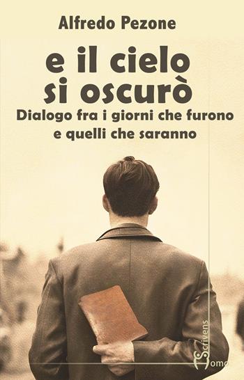 E il cielo s'oscurò. Dialogo fra i giorni che furono e quelli che saranno - Alfredo Pezone - Libro Homo Scrivens 2023, Varie | Libraccio.it