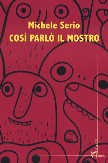 Così parlò il mostro - Michele Serio - Libro Homo Scrivens 2023, Direzioni immaginarie | Libraccio.it