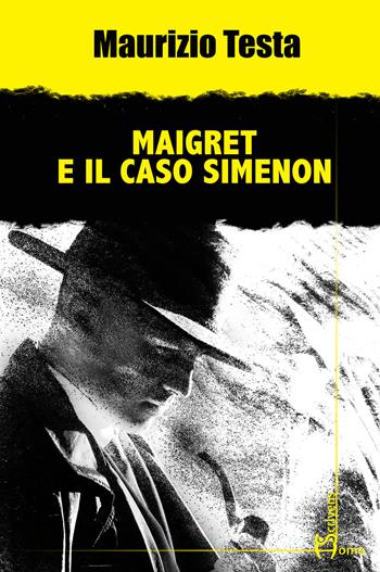 Maigret e il caso Simenon - Maurizio Testa - Libro Homo Scrivens 2023, Gatti neri e vicoli bui | Libraccio.it