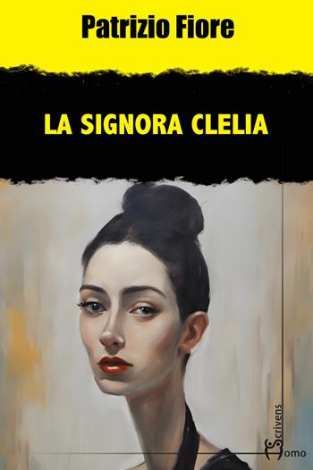La signora Clelia - Patrizio Fiore - Libro Homo Scrivens 2024, Gatti neri e vicoli bui | Libraccio.it