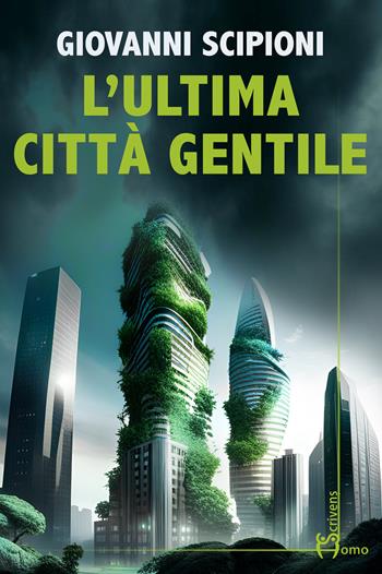 L'ultima città gentile - Giovanni Scipioni - Libro Homo Scrivens 2024, Direzioni immaginarie | Libraccio.it