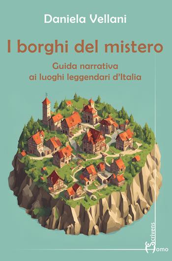 I borghi del mistero. Guida narrativa ai luoghi leggendari d'Italia - Daniela Vellani - Libro Homo Scrivens 2024, Guide insolite | Libraccio.it