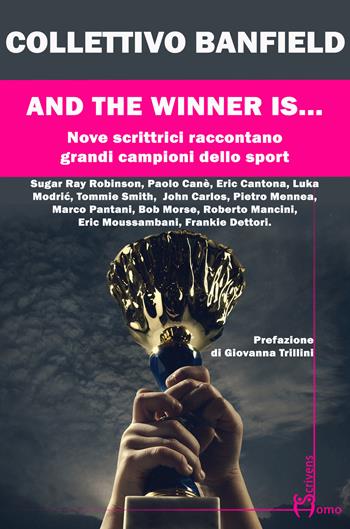 And the winner is.... Nove scrittrici raccontano grandi campioni dello sport - Collettivo Banfield - Libro Homo Scrivens 2024, Tempi supplementari | Libraccio.it