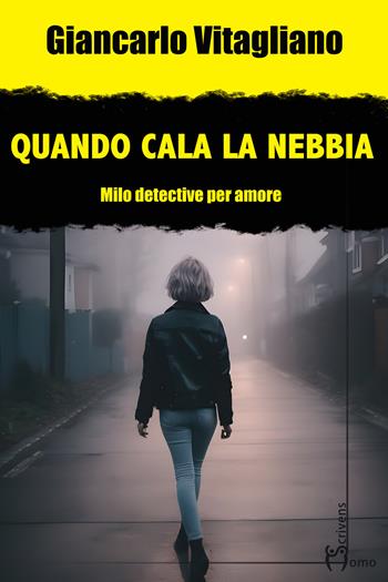 Quando cala la nebbia. Milo. Detective per amore - Giancarlo Vitagliano - Libro Homo Scrivens 2024, Gatti neri e vicoli bui | Libraccio.it