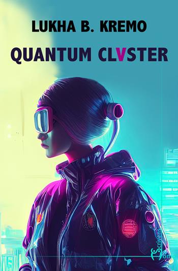 Quantum cluster - Lukha B. Kremo - Libro Homo Scrivens 2024, Direzioni immaginarie | Libraccio.it