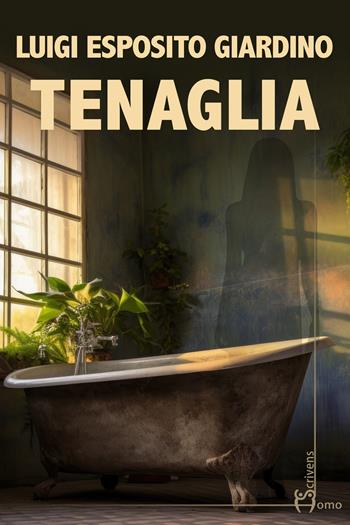 Tenaglia - Luigi Esposito Giardino - Libro Homo Scrivens 2024, Direzioni immaginarie | Libraccio.it