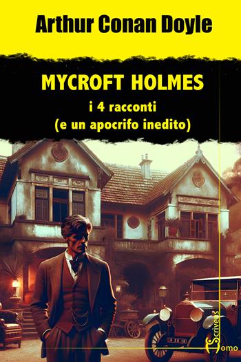Mycroft Holmes. I 4 racconti (e un apocrifo inedito) - Arthur Conan Doyle - Libro Homo Scrivens 2024, Gatti neri e vicoli bui | Libraccio.it