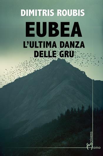 Eubea. L'ultima danza delle gru - Dimitris Roubis - Libro Homo Scrivens 2024, Direzioni immaginarie | Libraccio.it
