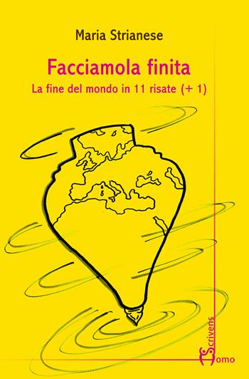 Facciamola finita. La fine del mondo in 11 risate (+1) - Maria Strianese - Libro Homo Scrivens 2024, Varie | Libraccio.it