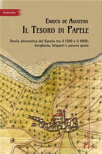 Il tesoro di Papele. Storia alternativa del Sannio tra 1700 e 1800: borghesia, briganti e povera gente - Enrico De Agostini - Libro Homo Scrivens 2024, Arti | Libraccio.it