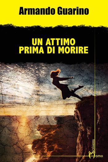 Un attimo prima di morire - Armando Guarino - Libro Homo Scrivens 2024, Gatti neri e vicoli bui | Libraccio.it